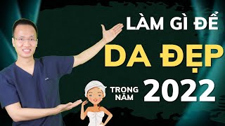 Những điều cần làm trong năm 2022 để làn da đẹp hơn- Xu hướng làm đẹp da mặt năm mới| Dr Hiếu