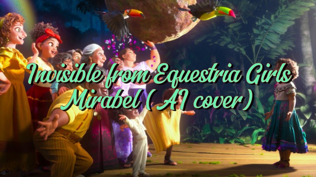 Invisible - MLP Equestria Girls | Encanto Mirabel (AI cover)