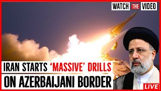 Iran’s Military Starts ‘MASSIVE’ Drills on Azerbaijani Border.