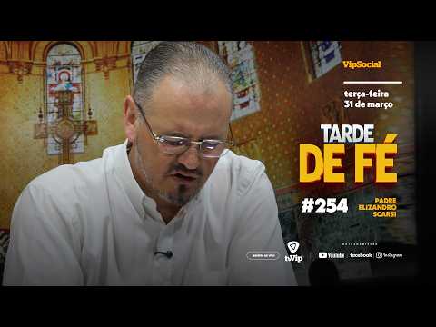 TARDE DE FÉ | TERÇA-FEIRA , 31  DE MARÇO | PADRE ELIZANDRO SCARSI | #254