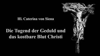 Die Tugend der Geduld und das kostbare Blut Christi - Hl. Caterina von Siena