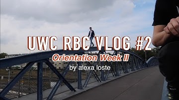 UWC RBC Vlog #2 | Orientation Week II
