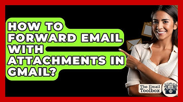 How To Forward Email With Attachments In Gmail? - TheEmailToolbox.com