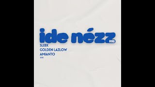 Sleek - Ide Nézz Ft. Golden Lazlow, Amianto