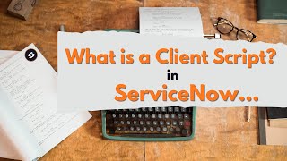 What Is A Servicenow Client Script?
