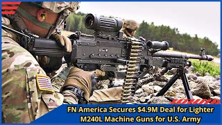 Fn America Secures 4 9M Deal For Lighter M240L Machine Guns For U S Army
