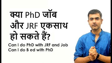 Can I do PhD with JRF and Job   Can I do B ed with PhD [PHD]