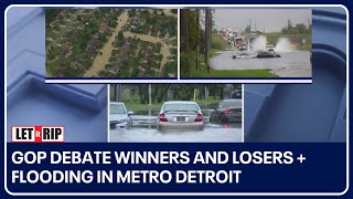GOP debate winners and losers plus flooding in Metro Detroit | Let it Rip
