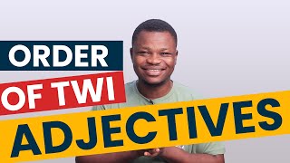 INTRODUCTION to TWI ADJECTIVES | Order of Twi Adjectives | Twi Grammar | LEARNAKAN.COM