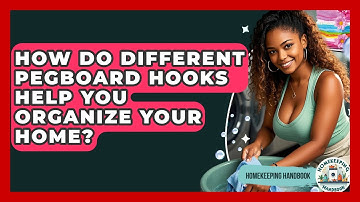 How Do Different Pegboard Hooks Help You Organize Your Home? - Homekeeping Handbook