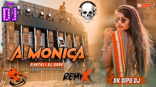 A Monica Santali Traditional Dj Song 2025  Viral Remix Dj Song X Sk Sipu Dj Remix 