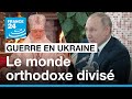 Guerre en ukraine  lglise orthodoxe plus divise que jamais  france 24