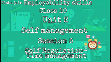 Employblity skills Class 10 Unit 2 Self management Session 5 Self Regulation - Time management.