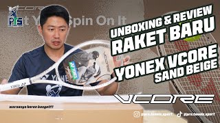 review Unboxing Raket Baru Yonex Vcore 100lsand Beige Langsung Kita Test Drive yonextennis