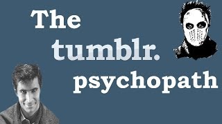 The Tumblr Psychopath