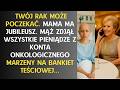 TWÓJ RAK MOŻE POCZEKAĆ. MĄŻ ZDJĄŁ PIENIĄDZE Z KONTA MARZENY NA BANKIET SWOJEJ MATKI.