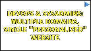 DevOps & SysAdmins: multiple domains, single "personalized" website (2 Solutions!!) Information