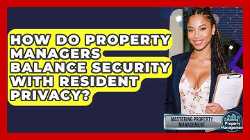 How Do Property Managers Balance Security With Resident Privacy? - Mastering Property Management