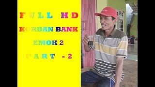 FULL HD KORBAN BANK EMOK2/   PART 2