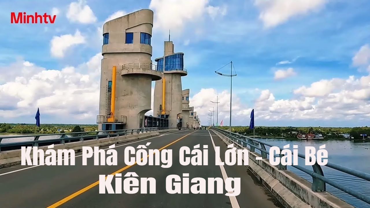 Khám Phá Cống Cái Lớn Cống Cái Bé Tỉnh Kiên Giang Công Trình Thuỷ Lợi Lớn Nhất Việt Nam .
