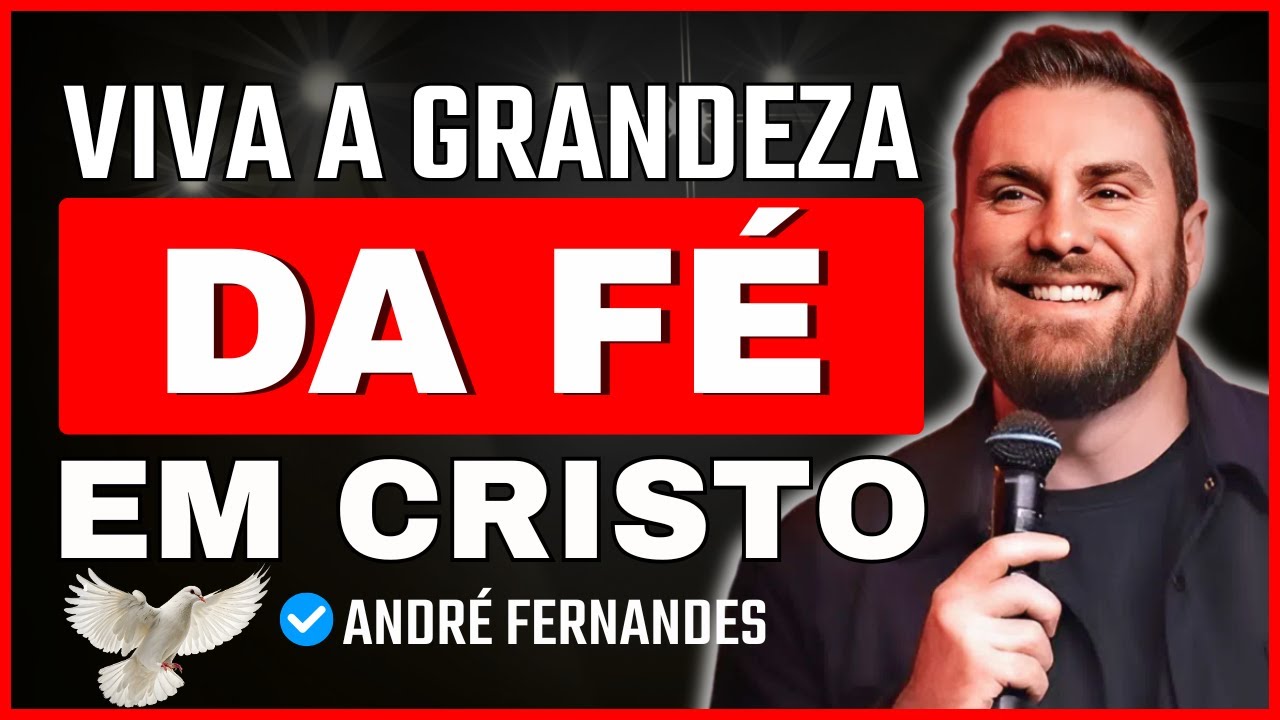 A Grandeza Da Fé: Como Viver o Propósito de Deus e Superar Obstáculos | André Fernandes