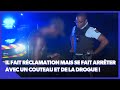 Il fait rclamation mais se fait arrter avec un couteau et de la drogue 