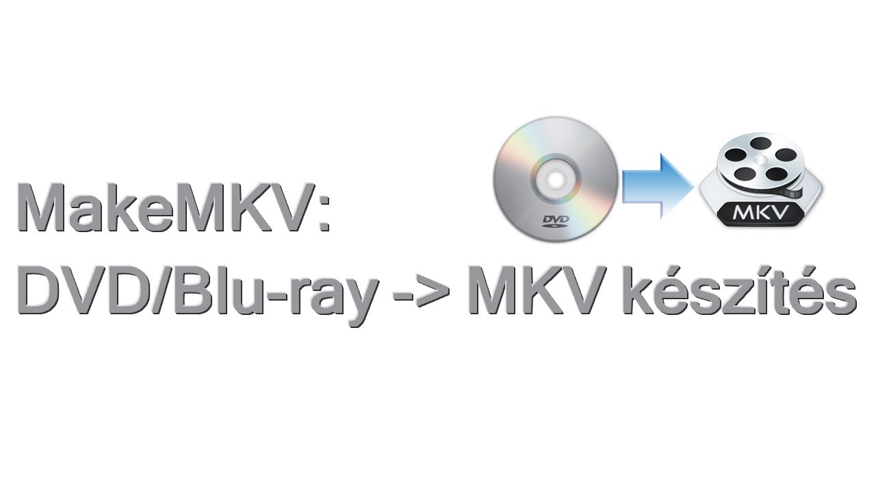 MakeMKV DVD vagy BluRayből MKV készítése kódolás nélkül YouTube