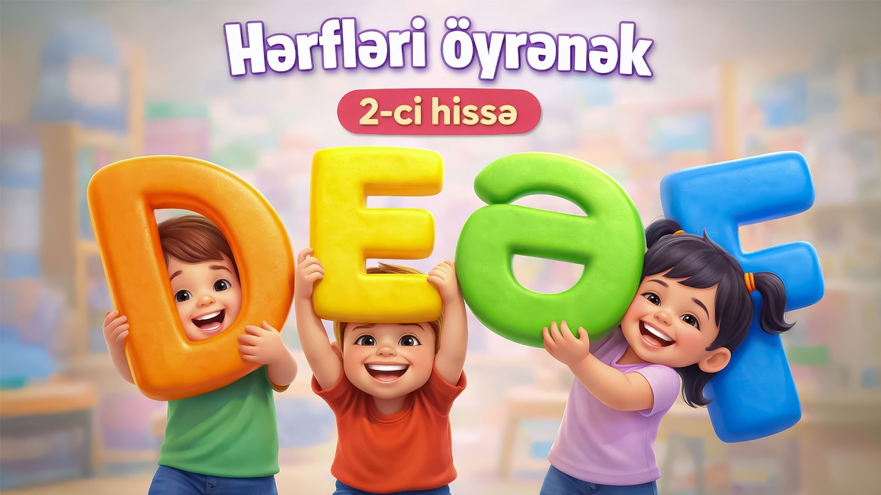 📚 Herfleri Oyrenek | D-E-Ə-F Herfleri | Azerbaycan Elifbasi | 4K | 2025