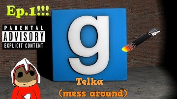 Gmod [mess around] Episode 1 telka