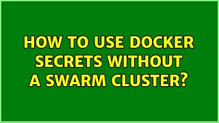 How to use docker secrets without a swarm cluster? (2 Solutions!!)