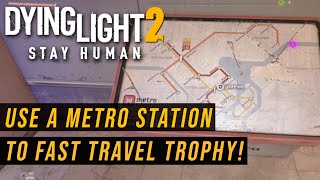 Dying Light 2 Use A Metro Station To Fast Travel Trophy Guide