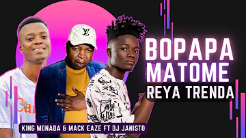 Bopapa Matome - King Monada & Mack Eaze feat. Dj Janisto [ Reya Trenda]