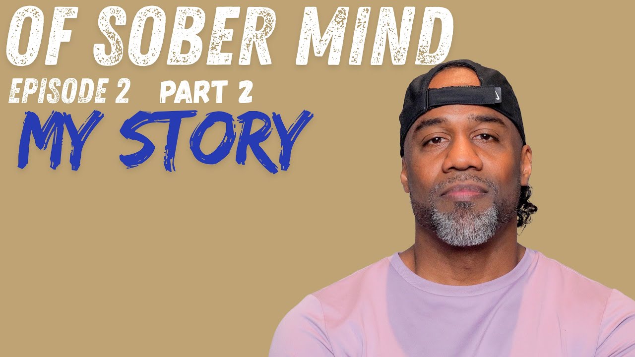 Of Sober Mind - Ep. 2: My Story (part 2)