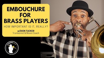 Embouchure for Brass Players - How Important is It, Really?