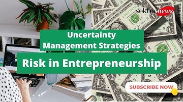 Navigating the Unknown: Strategies for Managing Risk and Uncertainty in Entrepreneurship