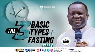 THE THREE BASIC TYPES OF FASTING, PART 2 || DR DAVID OGBUELI