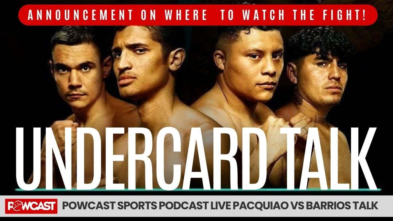 Pacquiao vs Barrios | Undercard Talk | Powcast Boxing Podcast