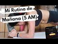 MI RUTINA DE MAÑANA ( 5 AM)