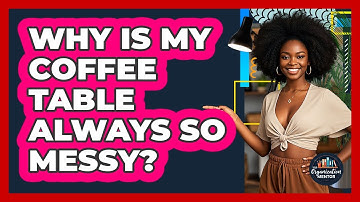 Why Is My Coffee Table Always So Messy? - Your Organization Mentor