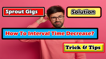 How To Interval Time Decrease ? | Sprout Gigs | Trick & Tips