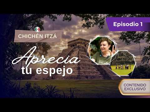 Appreciate Your Mirror | Spiritual Journey in Chichén Itzá
