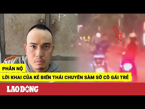 Video Lời khai lạnh gáy của kẻ bi*ến th*ái chạy xe 