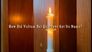 How Did Vultum Dei Quaerere Get Its Name