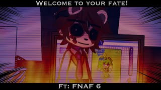 []Welcome to your fate![]Meme/Trend[]Ft: FNAF 6[] Read description!![]