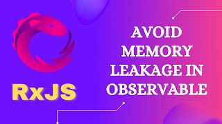 9. Avoid Memory leakage when subscribing and unsubscribing Custom Observable by cleaning Code - RxJS