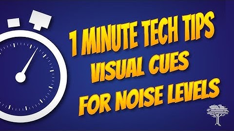 1-MinuteTech Tip- Visual Cues for Noise Levels