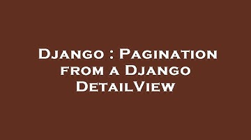 Django : Pagination from a Django DetailView