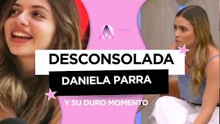 ¡DESCONSOLADA! DANIELA PARRA Y SU DURO MOMENTO