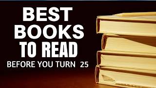 Best Books to Read Before You Turn 25