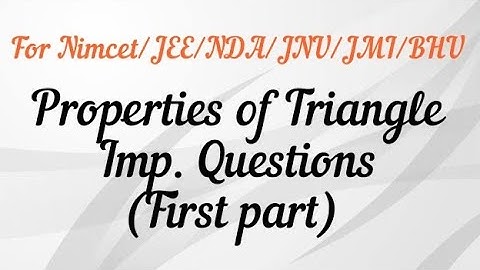 Properties of Triangle [Trigonometry] (First part) For Nimcet/JEE/NDA/JNU/JMI/BHU B.Sc/Ag etc...